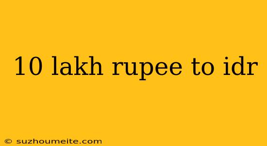 10 Lakh Rupee To Idr