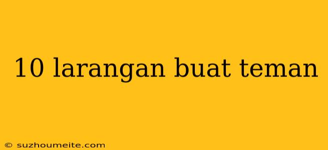 10 Larangan Buat Teman