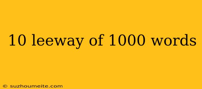 10 Leeway Of 1000 Words