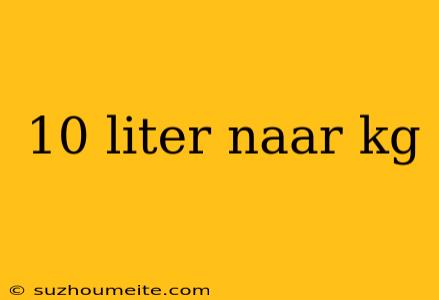 10 Liter Naar Kg