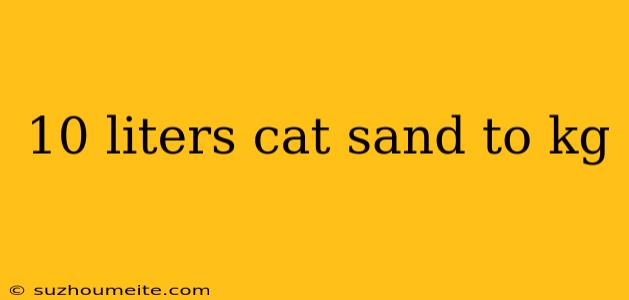 10 Liters Cat Sand To Kg