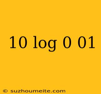 10 Log 0 01