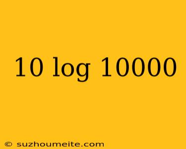 10 Log 10000