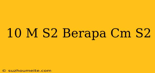 10 M/s2 Berapa Cm/s2