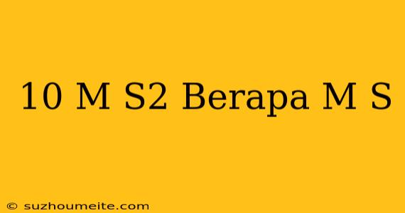 10 M/s2 Berapa M/s