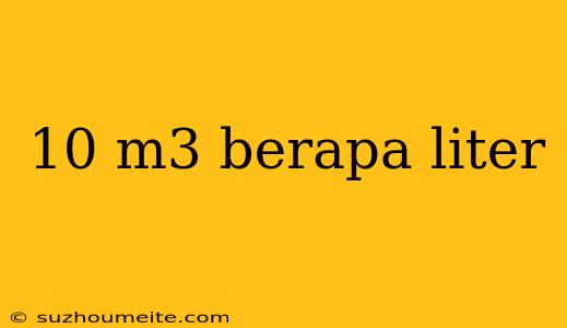 10 M3 Berapa Liter