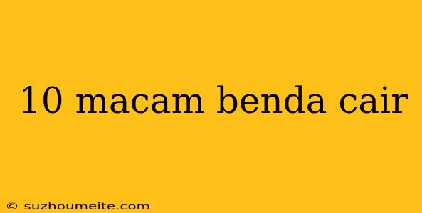 10 Macam Benda Cair