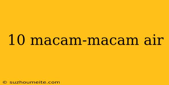 10 Macam-macam Air