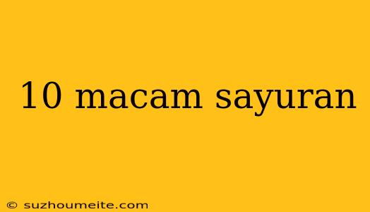 10 Macam Sayuran