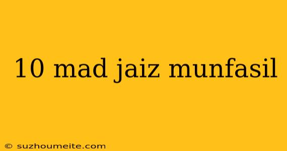 10 Mad Jaiz Munfasil