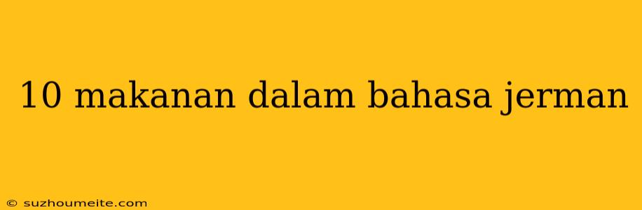 10 Makanan Dalam Bahasa Jerman