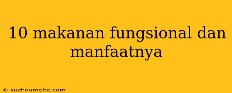 10 Makanan Fungsional Dan Manfaatnya