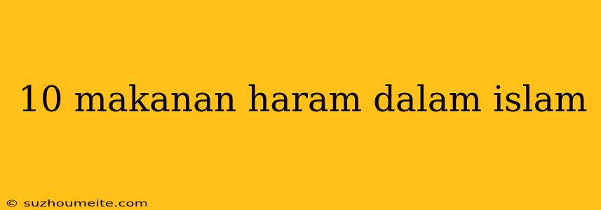 10 Makanan Haram Dalam Islam