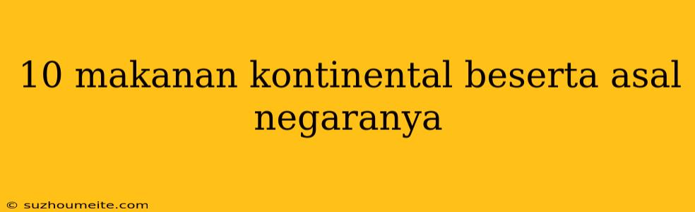 10 Makanan Kontinental Beserta Asal Negaranya