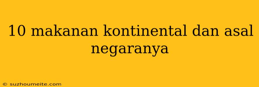 10 Makanan Kontinental Dan Asal Negaranya