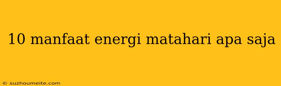 10 Manfaat Energi Matahari Apa Saja