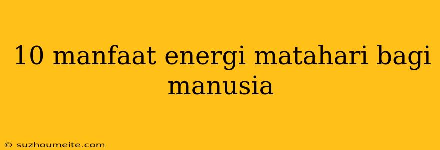 10 Manfaat Energi Matahari Bagi Manusia