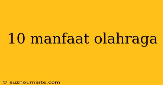 10 Manfaat Olahraga