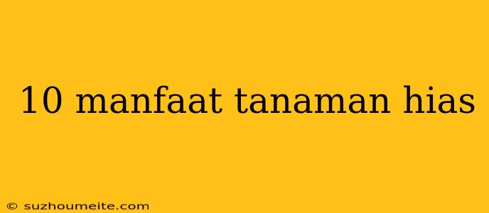 10 Manfaat Tanaman Hias