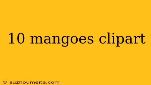 10 Mangoes Clipart