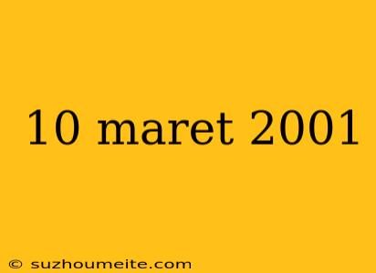 10 Maret 2001