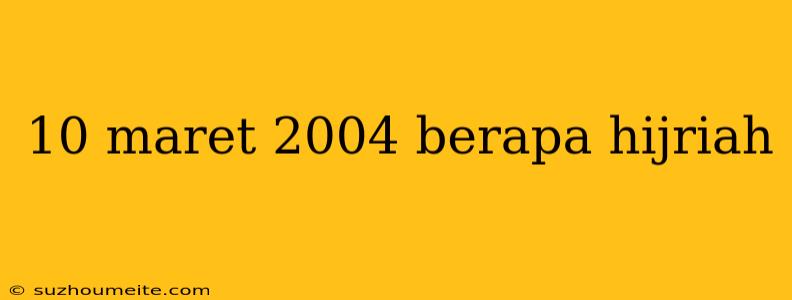 10 Maret 2004 Berapa Hijriah