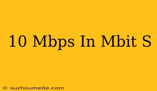 10 Mbps In Mbit/s