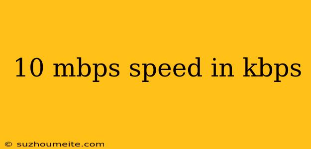 10 Mbps Speed In Kbps