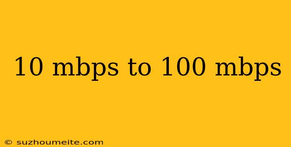 10 Mbps To 100 Mbps