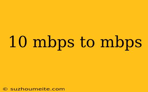 10 Mbps To Mbps