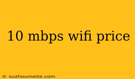 10 Mbps Wifi Price