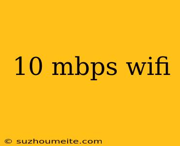 10 Mbps Wifi