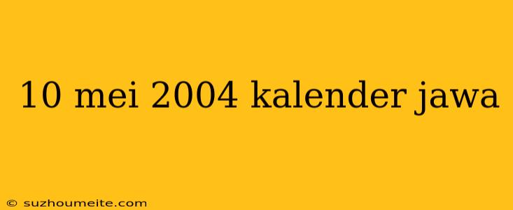 10 Mei 2004 Kalender Jawa