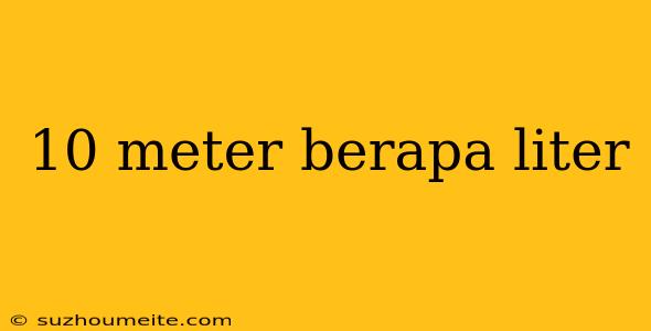 10 Meter Berapa Liter