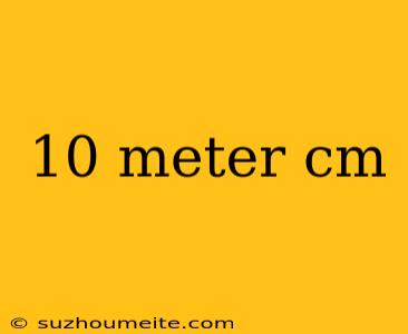 10 Meter Cm