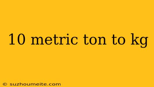 10 Metric Ton To Kg