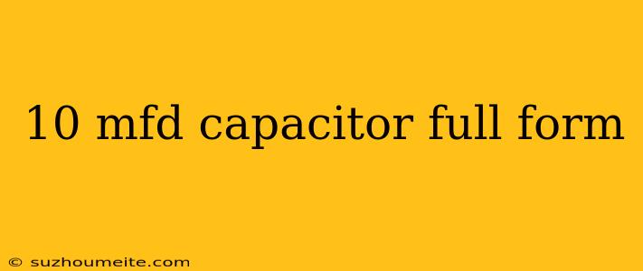 10 Mfd Capacitor Full Form