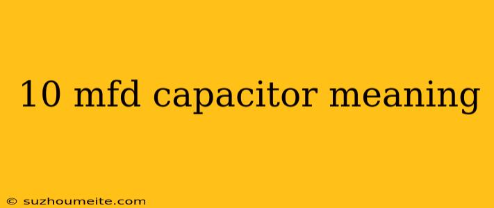 10 Mfd Capacitor Meaning