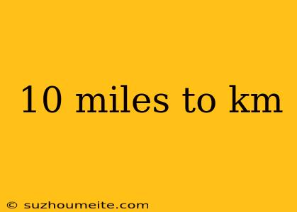 10 Miles To Km