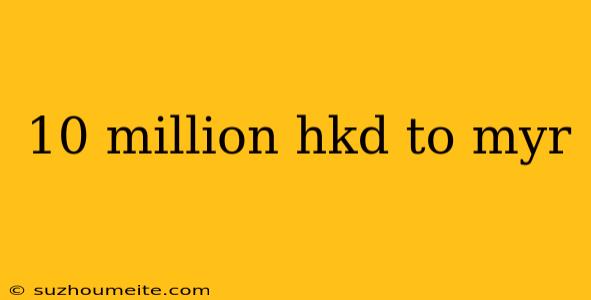 10 Million Hkd To Myr