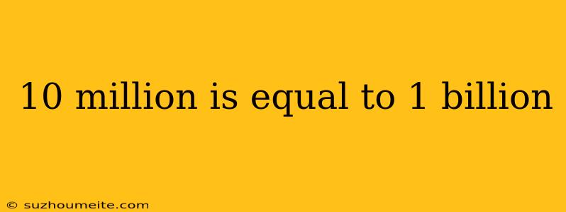 10 Million Is Equal To 1 Billion