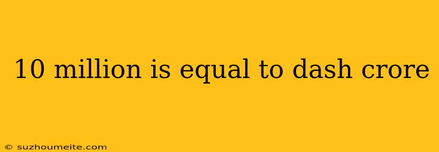 10 Million Is Equal To Dash Crore