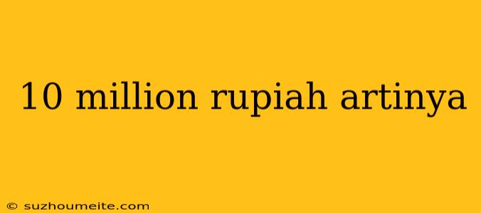 10 Million Rupiah Artinya