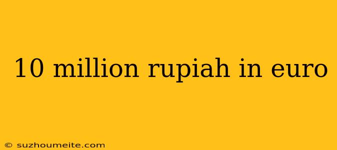 10 Million Rupiah In Euro