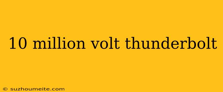 10 Million Volt Thunderbolt