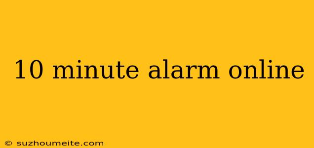 10 Minute Alarm Online