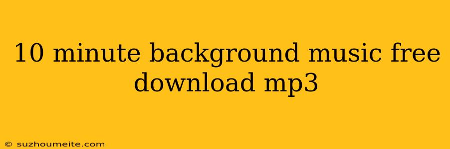 10 Minute Background Music Free Download Mp3