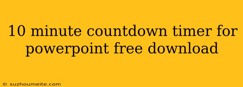 10 Minute Countdown Timer For Powerpoint Free Download