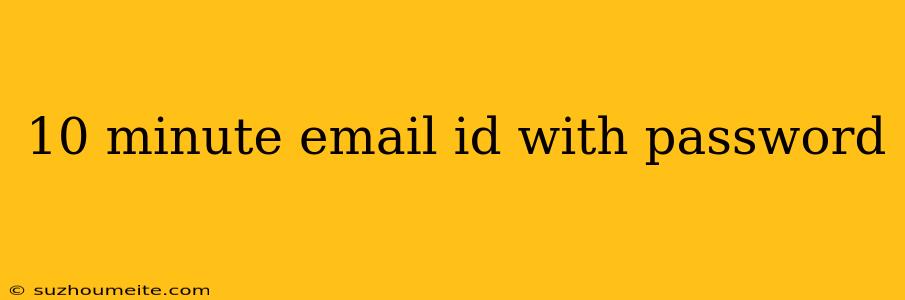 10 Minute Email Id With Password