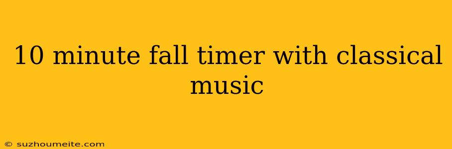 10 Minute Fall Timer With Classical Music